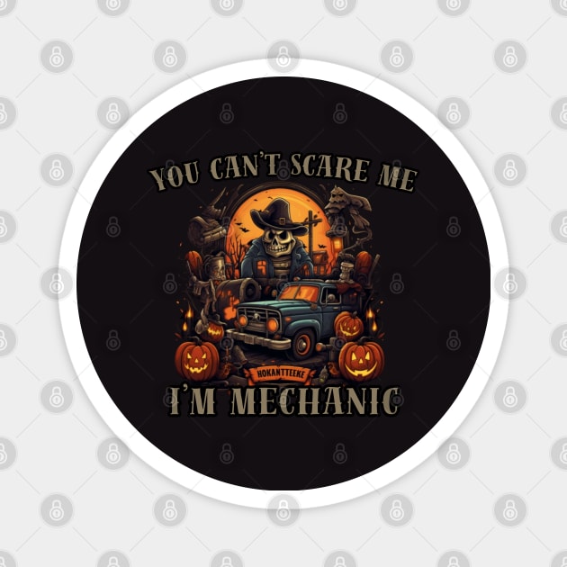 You can't scare me, i'm mechanic, halloween Magnet by Pattyld